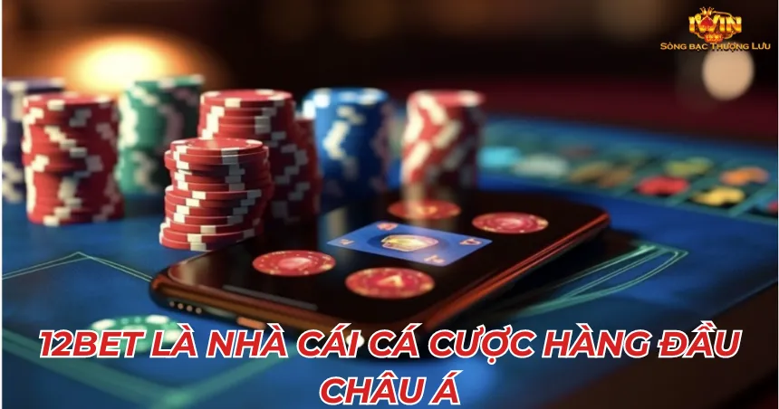 12Bet là nhà cái cá cược hàng đầu châu Á